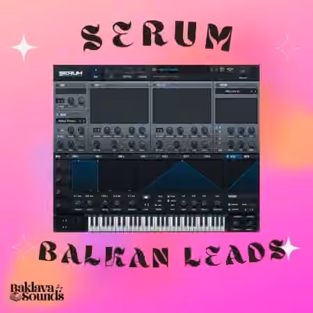 Baklava Sounds Serum Balkan Leads [Synth Presets]