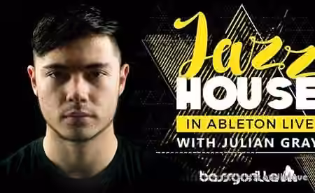 BassGorilla Jazz House In Ableton Live With Julian Gray [TUTORiAL]
