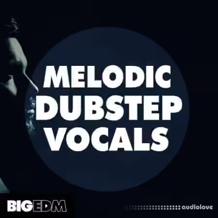 Big EDM Melodic Dubstep Vocals [WAV, MiDi]
