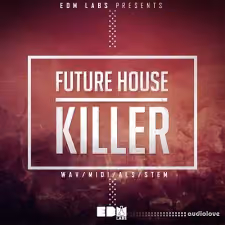 EDM Labs Future House Killer [WAV, MiDi, Ableton Live, DAW Templates]