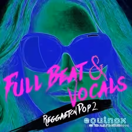 Equinox Sounds Full Beat and Vocals Reggaeton Pop 2 [WAV]