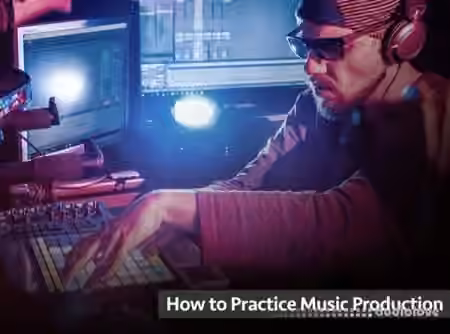 Groove3 How to Practice Music Production [TUTORiAL]