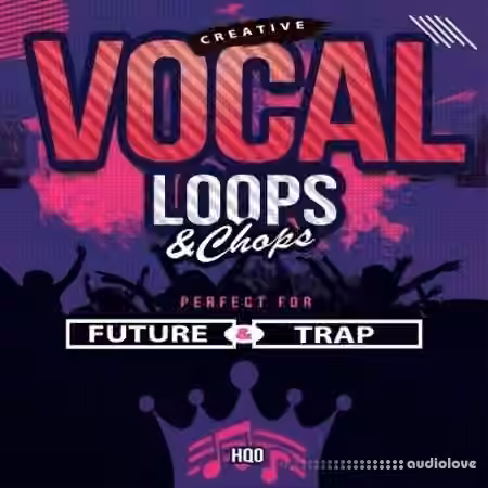 HQO CREATIVE VOCAL LOOPS AND CHOPS [WAV]