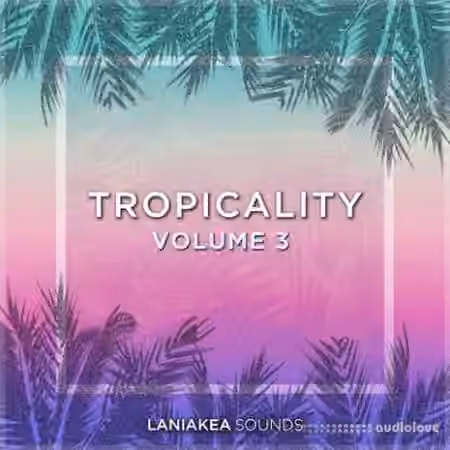 Laniakea Sounds Tropicality Volume 3 [WAV]