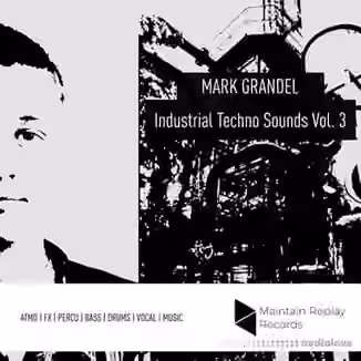 Maintain Replay Records Mark Grandel Industrial Techno Sounds Vol.3 [WAV]