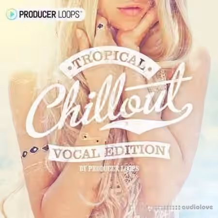 Producer Loops Tropical Chillout Vocal Edition [WAV, MiDi]