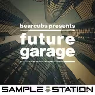 Sample Station Bearcubs Presents Future Garage [WAV]