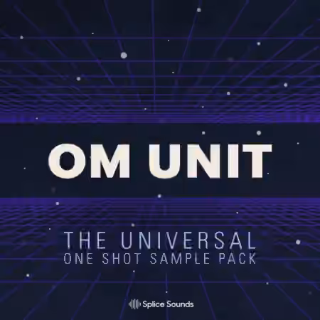 Splice Sounds Om Unit: The Universal One Shot Sample Pack [WAV]