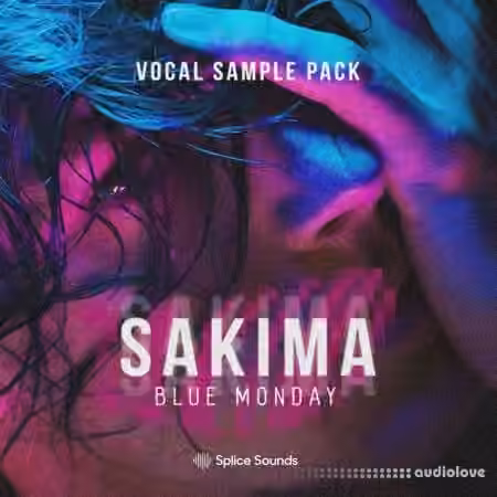 Splice Sounds SAKIMA - Blue Monday Vocal Sample Pack [WAV]