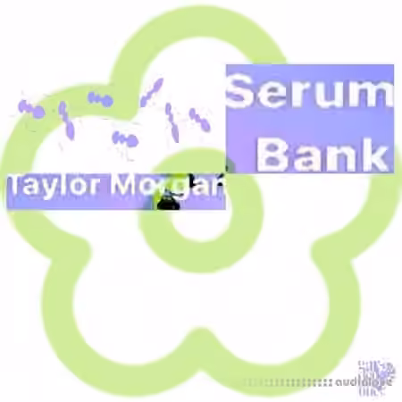 Taylor Morgan Serum Bank 1 [Synth Presets]