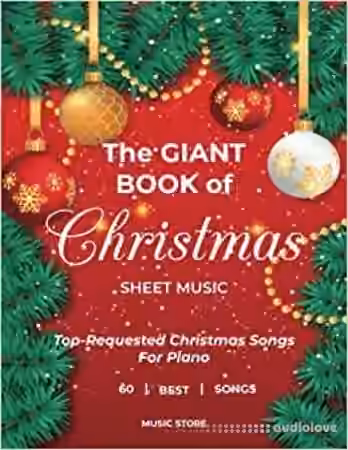 The Giant Book of Christmas Sheet Music: Top-Requested Christmas Songs For Piano 60 Best Songs