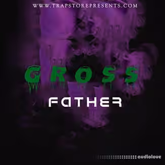 Trap Store Presents The Gross Father [Plugins Presets]