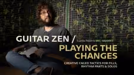 Truefire Eric Haugen's Guitar Zen: Playing the Changes [TUTORiAL]