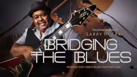 Truefire Larry McCray's Bridging The Blues [TUTORiAL]
