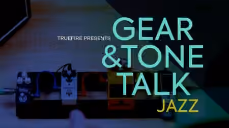 Truefire TrueFire's Gear and Tone Talk: Jazz [TUTORiAL]