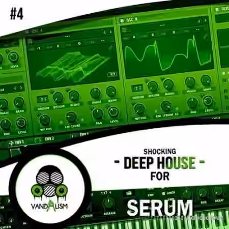 Vandalism Shocking Deep House For Serum 4 [WAV, Synth Presets]