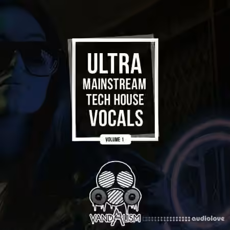 Vandalism Ultra Mainstream Tech House Vocals [WAV, MiDi]