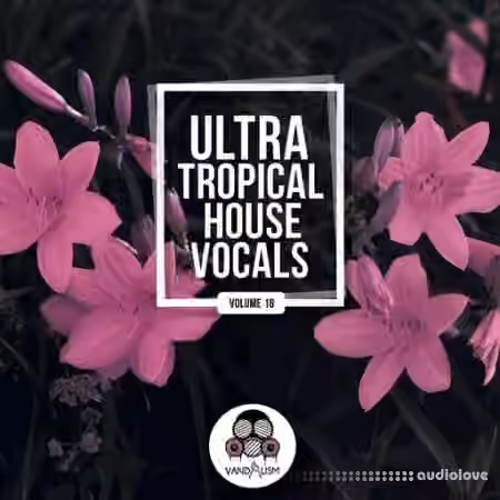 Vandalism Ultra Tropical House Vocals 18 [WAV]