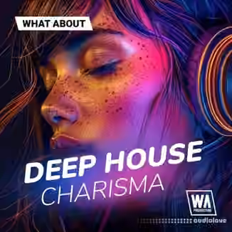 W. A. Production What About: Deep House Charisma [WAV, MiDi, Synth Presets]